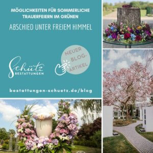 Mehrere Bilder von Trauerfeiern unter freiem Himmel mit dem Text „Abschied unter freiem Himmel: Möglichkeiten für sommerliche Trauerfeiern im Grünen“, Verweis auf neuen Blogartikel und Logo von Schütz Bestattungen auf türkisem Hintergrund.