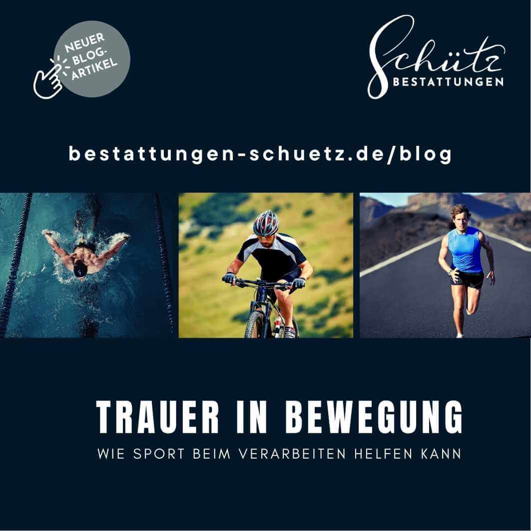 Drei Personen, die verschiedene Sportarten ausüben – Schwimmen, Radfahren und Laufen – vor hellem Hintergrund. Darüber der Titel „Trauer in Bewegung. Wie Sport beim Verarbeiten helfen kann“, das Logo von Schütz Bestattungen und der Hinweis auf einen neuen Blogartikel unter bestattungen-schuetz.de/blog.